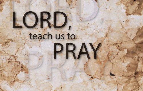 Lord, teach us to pray